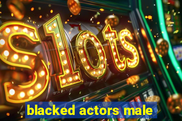 blacked actors male